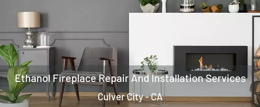  Ethanol Fireplace Repair And Installation Services Culver City - CA