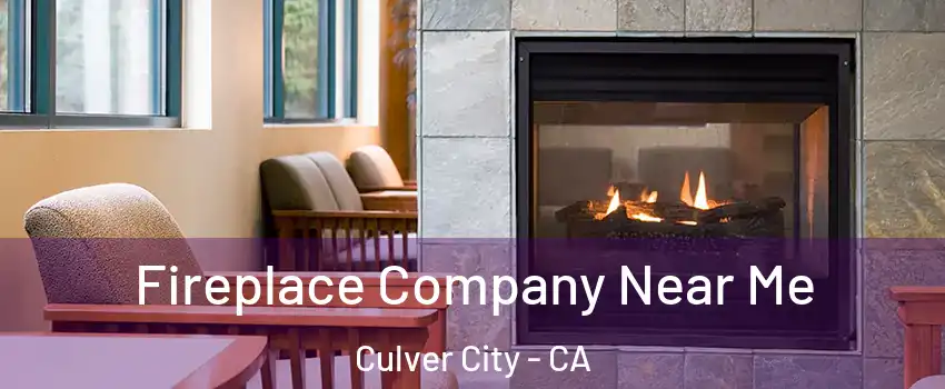  Fireplace Company Near Me Culver City - CA