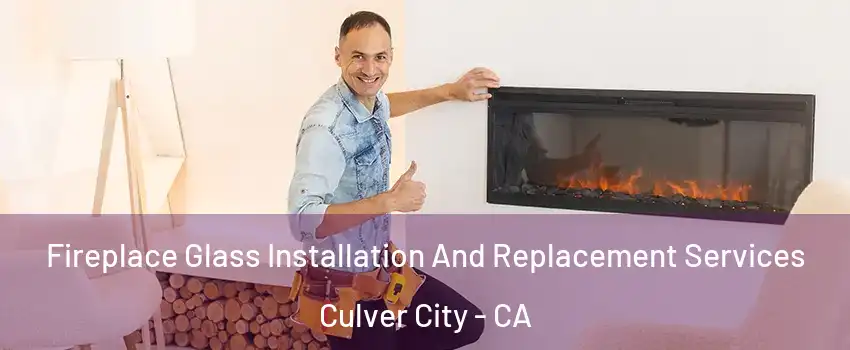  Fireplace Glass Installation And Replacement Services Culver City - CA