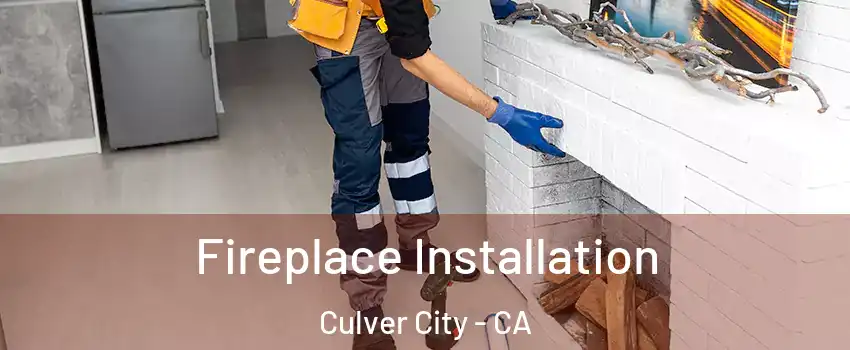  Fireplace Installation Culver City - CA