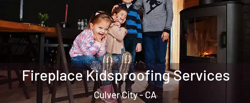  Fireplace Kidsproofing Services Culver City - CA