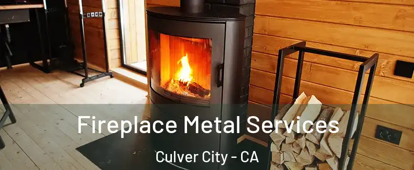 Fireplace Metal Services Culver City - CA