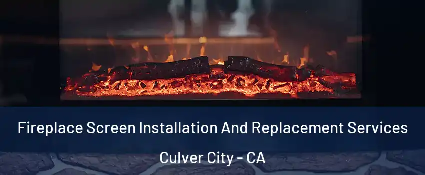  Fireplace Screen Installation And Replacement Services Culver City - CA