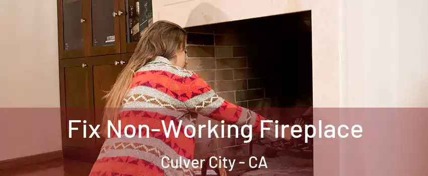  Fix Non-Working Fireplace Culver City - CA