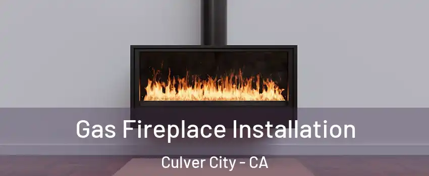  Gas Fireplace Installation Culver City - CA