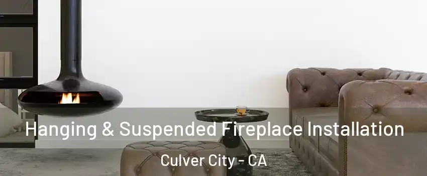  Hanging & Suspended Fireplace Installation Culver City - CA