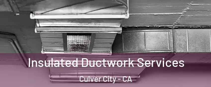  Insulated Ductwork Services Culver City - CA