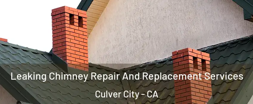  Leaking Chimney Repair And Replacement Services Culver City - CA