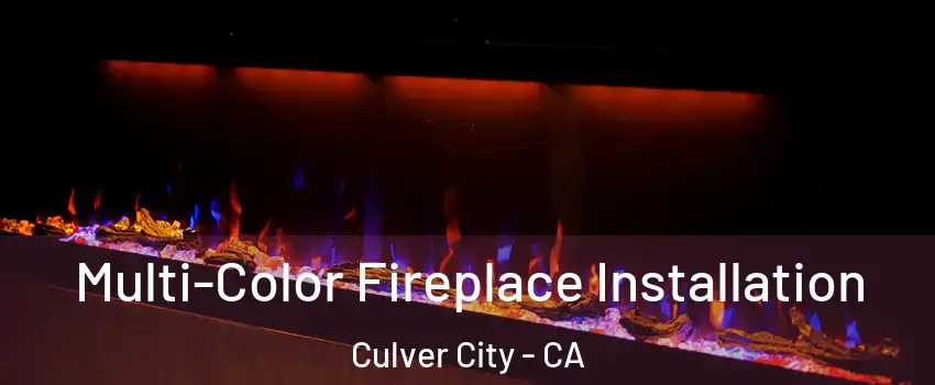  Multi-Color Fireplace Installation Culver City - CA