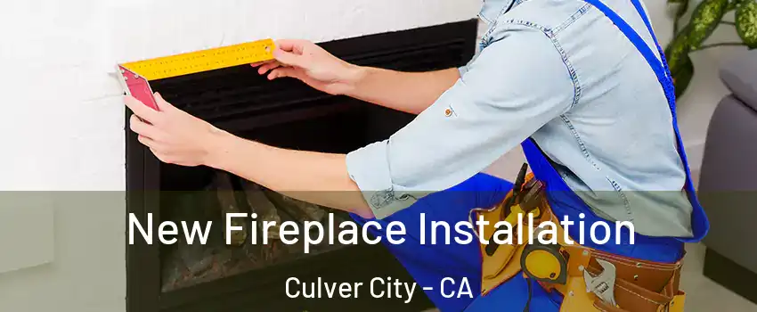  New Fireplace Installation Culver City - CA