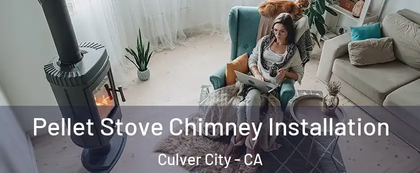  Pellet Stove Chimney Installation Culver City - CA