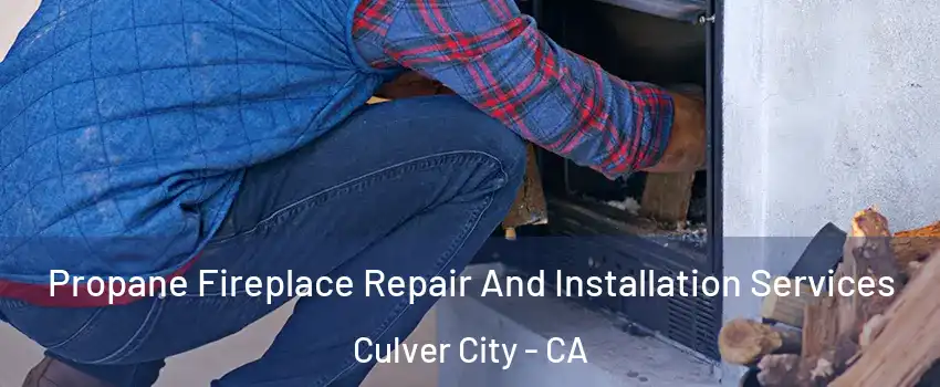  Propane Fireplace Repair And Installation Services Culver City - CA