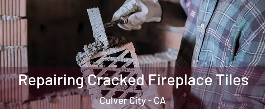  Repairing Cracked Fireplace Tiles Culver City - CA
