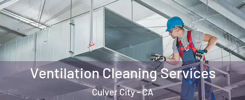  Ventilation Cleaning Services Culver City - CA