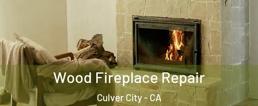  Wood Fireplace Repair Culver City - CA